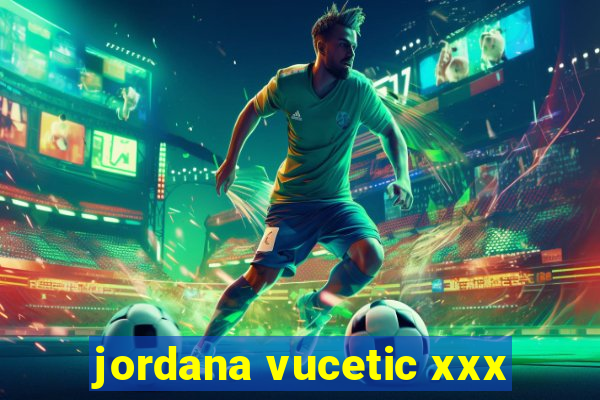 jordana vucetic xxx